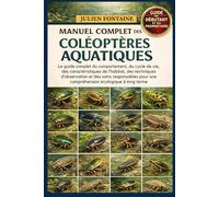 MANUEL COMPLET DES COLÉOPTÈRES AQUATIQUES: Le guide complet du comportement, du cycle de vie, des caractéristiques de l’habitat, des techniques ... une compréhension écologique à long terme