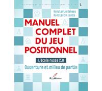 Manuel complet du jeu positionnel: Tome 1, L'école russe du jeu d'échecs 2.0 - Ouverture et milieu de partie