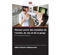 Manuel concis des maladies de l'oreille, du nez et de la gorge: Pour les diplômés en médecine