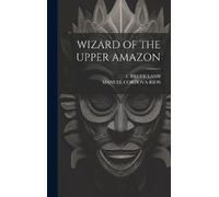 Manuel Cordova-Rios F Bruce Lamb Wizard of the Upper Amazon (Copertina rigida)