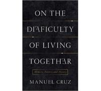 Manuel Cruz On the Difficulty of Living Together (Copertina rigida)