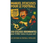 MANUEL D’EXCUSES POUR LE FOOTBALL: 350 EXCUSES BIDONNANTES POUR BRILLER (même si tu joues mal)- Humour garanti pour hommes, femmes et adolescents