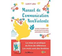 Manuel de Communication Non Violente: Guide pratique pour particuliers, groupes et écoles