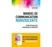 Manuel de communication nonviolente: Guide d'exercices individuels et collectifs