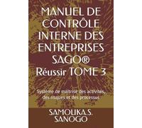 MANUEL DE CONTRÔLE INTERNE DES ENTREPRISES SAGO® Réussir TOME 3: Système de maîtrise des activités, des risques et des processus