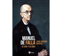 Manuel de Falla: Su vida y su obra