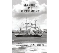 Manuel de Gréement: Ouvrage de François-Auguste COSTÉ, capitaine de vaisseau de la Marine nationale (1829)