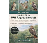 MANUEL DE LA BUSE À QUEUE ROUSSE: Le guide complet sur l’identification de la buse à queue rousse, son comportement, son habitat, son alimentation, la ... l’observation responsable pour les débutants