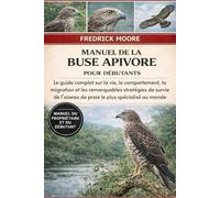 MANUEL DE LA BUSE APIVORE POUR DÉBUTANTS: Le guide complet sur la vie, le comportement, la migration et les remarquables stratégies de survie de l’oiseau de proie le plus spécialisé au monde