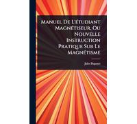 Manuel De L'Ã(c)tudiant MagnÃ(c)tiseur, Ou Nouvelle Instruction Pratique Sur Le MagnÃ(c)tisme