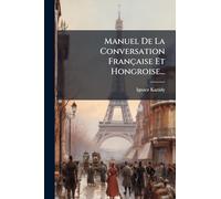 Manuel De La Conversation Française Et Hongroise...