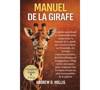 MANUEL DE LA GIRAFE: Un guide approfondi et responsable pour comprendre la biologie de la girafe, son comportement, sa vie sociale, ses besoins ... nécessaire pour respecter l’un des êtres viv