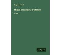 Manuel de l'amateur d'estampes: Tome 1