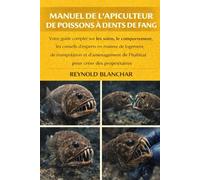 MANUEL DE L'APICULTEUR DE POISSONS À DENTS DE FANG: Votre guide complet sur les soins, le comportement, les conseils d'experts en matière de logement, ... de l'habitat pour les propriétaires