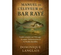 MANUEL DE L'ÉLEVEUR DE BAR RAYÉ: Guide complet sur l'élevage, la santé, l'alimentation et la récolte durables