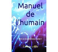 Manuel de l'humain: Vers la 5e dimension tome 1