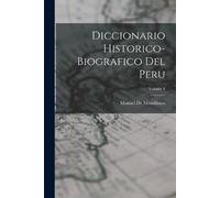 Manuel De Mendibu Diccionario Historico-Biografico Del Peru; Volume (Tascabile)
