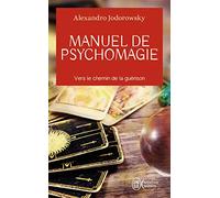 Manuel de psychomagie: Vers le chemin de la guérison