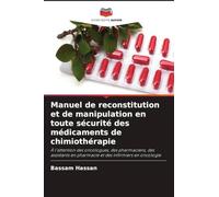 Manuel de reconstitution et de manipulation en toute sécurité des médicaments de chimiothérapie: À l'attention des oncologues, des pharmaciens, des ... en pharmacie et des infirmiers en oncologie