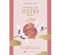 Manuel de Reiki Niveau 1: Clés et outils pour pratiquer le 1er degré du Reiki Usui