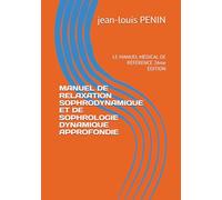 MANUEL DE RELAXATION SOPHRODYNAMIQUE ET DE SOPHROLOGIE DYNAMIQUE APPROFONDIE: LE MANUEL MÉDICAL DE RÉFÉRENCE 2ème ÉDITION