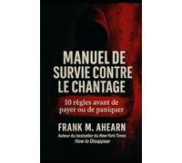 Manuel de survie contre le chantage :: 10 règles avant de payer ou de paniquer
