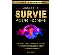 Manuel de Survie pour Homme - Philosophie red pill, comprendre les femmes, la psychologie sombre, la nature féminine, la manipulation mentale et les ... réussir sa vie: Développement Personnel Homme