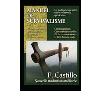 MANUEL DE SURVIVALISME.: Un guide pour que votre survie ne dépende que de vous.