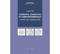 Manuel de thérapie cognitive et comportementale centrée sur la dissociation (TCC-CD): Recherches empiriques, conceptualisation théorique et interventions psychothérapeutiques