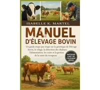 MANUEL D'ÉLEVAGE BOVIN: Un guide étape par étape sur la génétique de l'élevage bovin, le vêlage, la détection des chaleurs, l'alimentation, les coûts et la gestion de la santé du troupeau