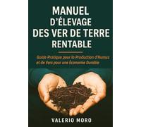 Manuel d'élevage des ver de terre rentable: Guide pratique pour la production d’humus et de vers pour une économie circulaire