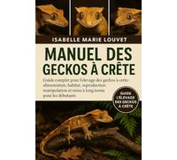 Manuel des geckos à crête: Guide complet pour l'élevage des geckos à crête : alimentation, habitat, reproduction, manipulation et soins à long terme pour les débutants