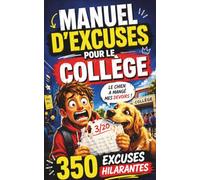MANUEL D'EXCUSES POUR LE COLLÈGE: 350 justifications imparables pour rater et survivre comme un pro - Humour garanti- cadeau amusant pour collégien - adolescent branché