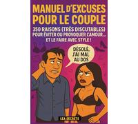MANUEL D'EXCUSES POUR LE COUPLE: 350 raisons (très discutables) pour éviter ou provoquer l'amour...et le faire avec style! Le cadeau pour couple ... et pimenter la vie à deux- Humour garanti