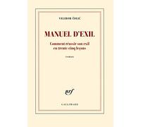 Manuel d'exil: Comment réussir son exil en trente-cinq leçons