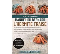 MANUEL DU BERNARD-L’HERMITE FRAISE: Le guide complet du débutant pour les soins, l’alimentation, l’hébergement et la compréhension du comportement unique des bernard-l’ermite fraise en captivité