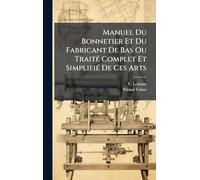 Manuel Du Bonnetier Et Du Fabricant De Bas Ou TraitÃ(c) Complet Et SimplifiÃ(c) De Ces Arts