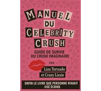 Manuel du Celebrity Crush: Guide de survie du crush imaginaire