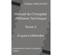 Manuel du Chargé d’Affaires Tome 3 - À quoi s’attendre: Posture, organisation et trajectoire