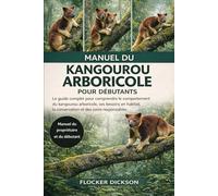 MANUEL DU KANGOUROU ARBORICOLE POUR DÉBUTANTS: Le guide complet pour comprendre le comportement du kangourou arboricole, ses besoins en habitat, la conservation et des soins responsables