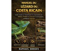 MANUEL DU LÉZARD DU COSTA RICAIN: Guide complet sur l’identification, le comportement, les habitats, l’écologie et la conservation des diverses espèces de lézards du Costa Rica