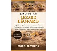 MANUEL DU LÉZARD LÉOPARD: Le guide complet sur le comportement, l’habitat, l’écologie et les stratégies de survie d’un lézard du désert rapide dans des paysages ouverts et en évolution