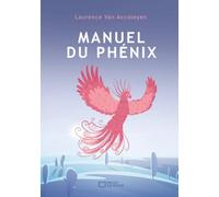 Manuel du phénix - Le guide pour vivre pleinement après la maladie