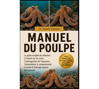 MANUEL DU POULPE: Le guide complet du débutant à l'expert sur les soins, l'aménagement de l'aquarium, l'alimentation, le comportement, la santé et l'élevage avancé des pieuvres
