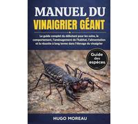 MANUEL DU VINAIGRIER GÉANT: Le guide complet du débutant pour les soins, le comportement, l’aménagement de l’habitat, l’alimentation et la réussite à long terme dans l’élevage du vinaigrier