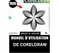 Manuel d'utilisation de CorelDRAW 2026: Un guide étape par étape pour maîtriser les outils de conception en toute confiance, des conseils d'experts ... page, des logos et des illustrations soignés.