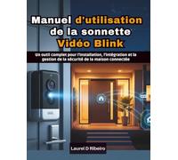 Manuel d'utilisation de la sonnette vidéo Blink: Un outil complet pour l'installation, l'intégration et la gestion de la sécurité de la maison connectée