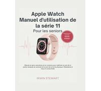 Manuel d'utilisation de l'Apple Watch Series 11 pour les seniors: Manuel illustré étape par étape en Gros Caractères et Couleurs | Maîtrisez la Santé, le Sommeil et la Sécurité (Pour Débutants)