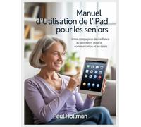 Manuel d'utilisation de l'iPad pour les seniors: Votre compagnon de confiance au quotidien, pour la communication et les loisirs