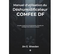 Manuel d'utilisation du Déshumidificateur COMFEE DF: Un guide complet sur le fonctionnement, l'entretien, les avantages et les meilleures pratiques
